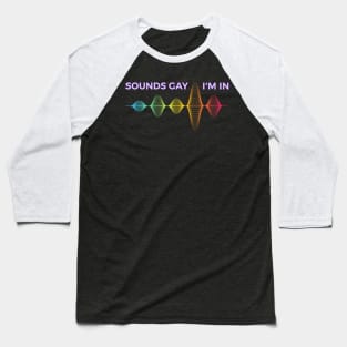 Sounds Gay I'm In Baseball T-Shirt